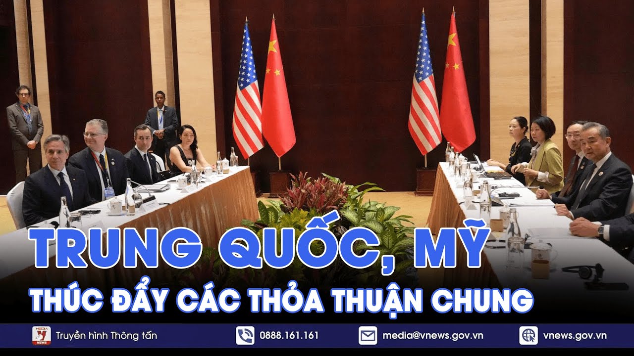 Trung Quốc, Mỹ thúc đẩy các thỏa thuận chung - Tin Thế giới - VNews