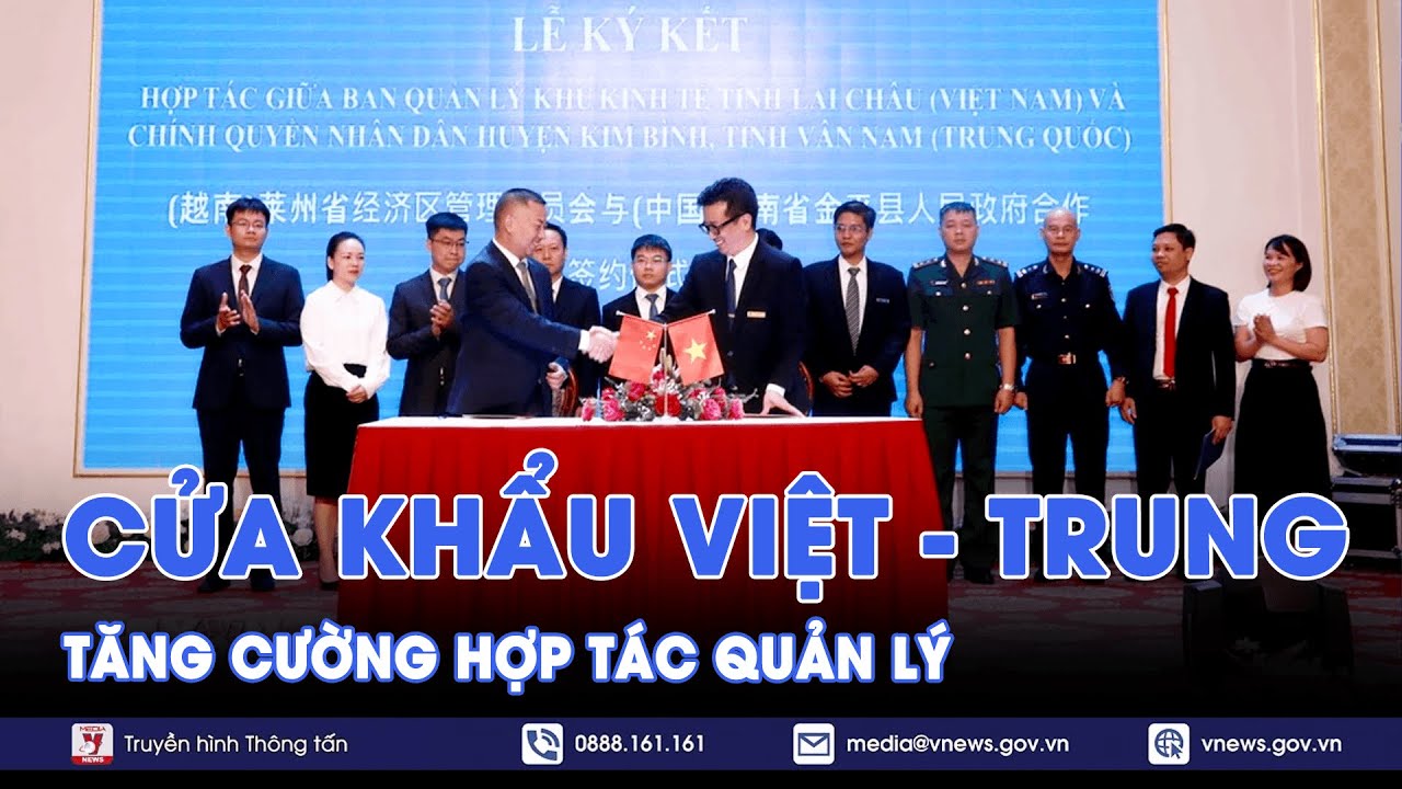 Tăng cường hợp tác quản lý cửa khẩu Việt Nam - Trung Quốc - VNews