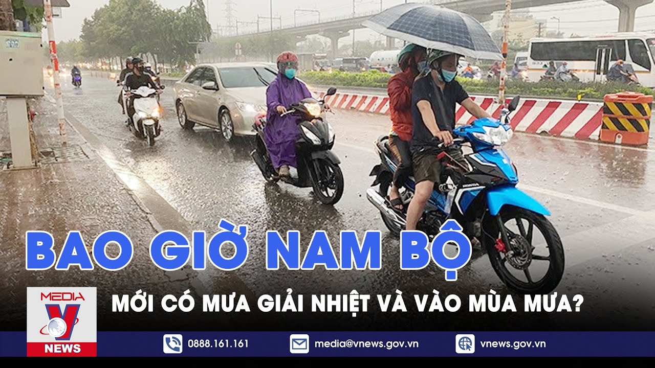 Bao giờ Nam Bộ mới có mưa giải nhiệt và vào mùa mưa? - VNews