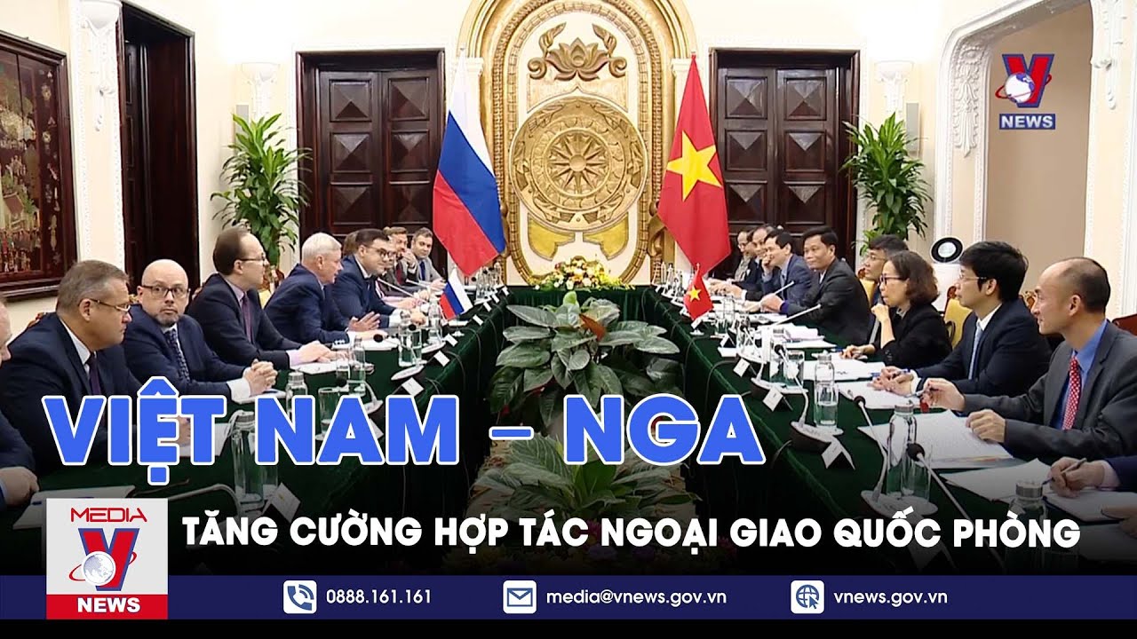 Tăng cường hợp tác ngoại giao quốc phòng Việt Nam – Nga - Vnews