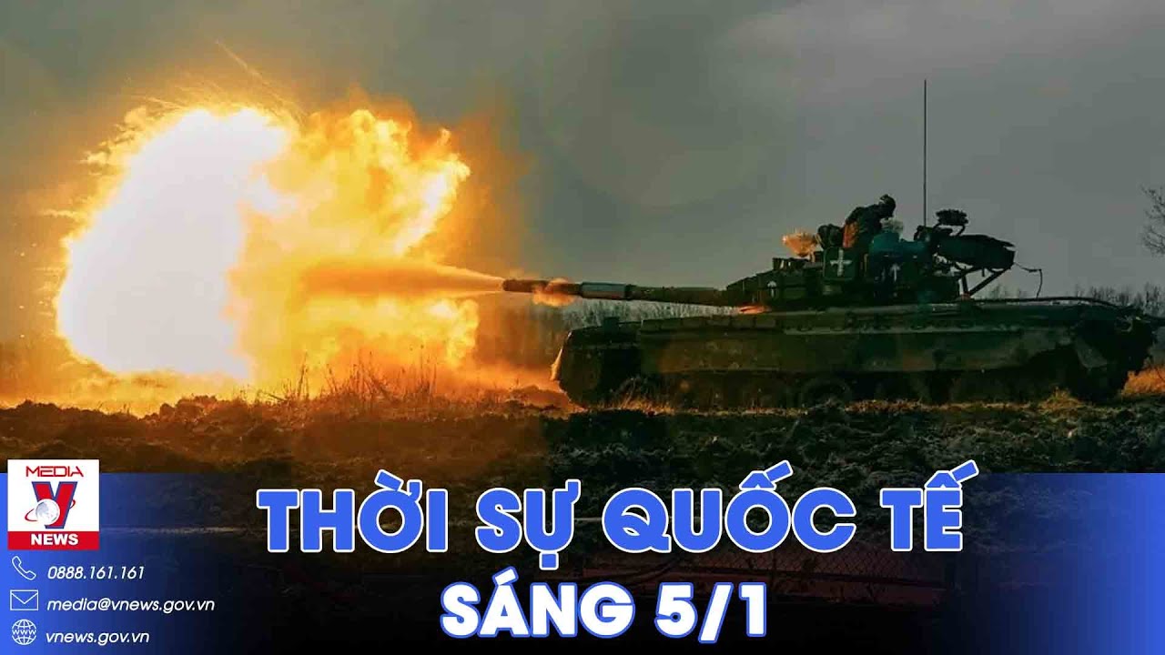 Thời sự Quốc tế sáng 5/1. Chuyên gia: Nga chuyển hướng, đánh Ukraine theo cách Phương Tây lo sợ?