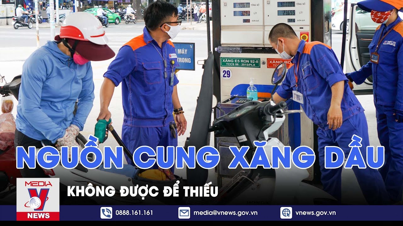 Trong mọi tình huống không để thiếu nguồn cung xăng dầu - VNews