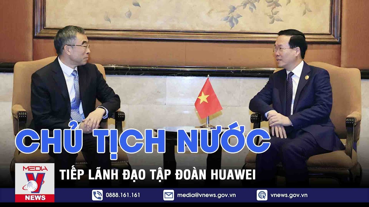 Chủ tịch nước Võ Văn Thưởng tiếp Lãnh đạo Tập đoàn Huawei - VNEWS