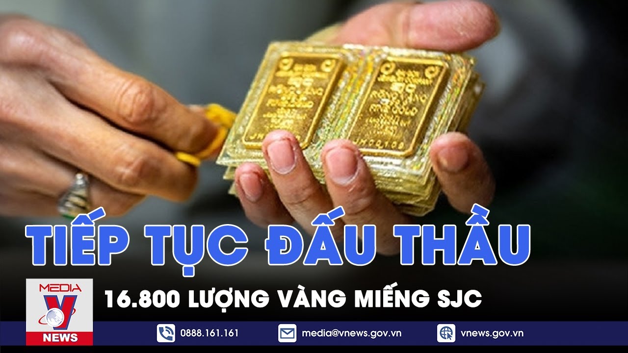 Tiếp tục đấu thầu 16.800 lượng vàng miếng SJC - VNews