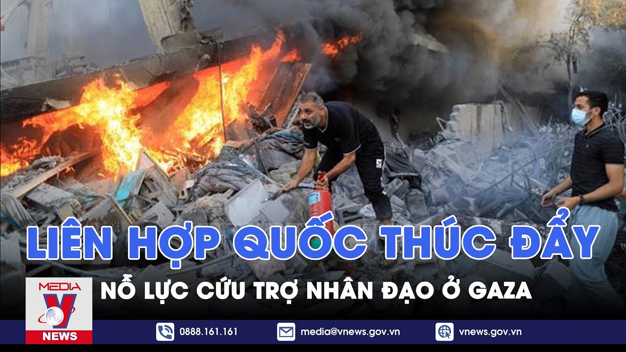 Liên Hợp Quốc thúc đẩy nỗ lực cứu trợ nhân đạo ở Gaza - Tin thế giới - VNews