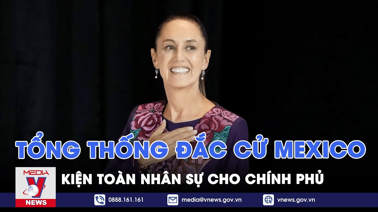 Tổng thống đắc cử Mexico kiện toàn nhân sự cho chính phủ - Tin Thế giới - VNews