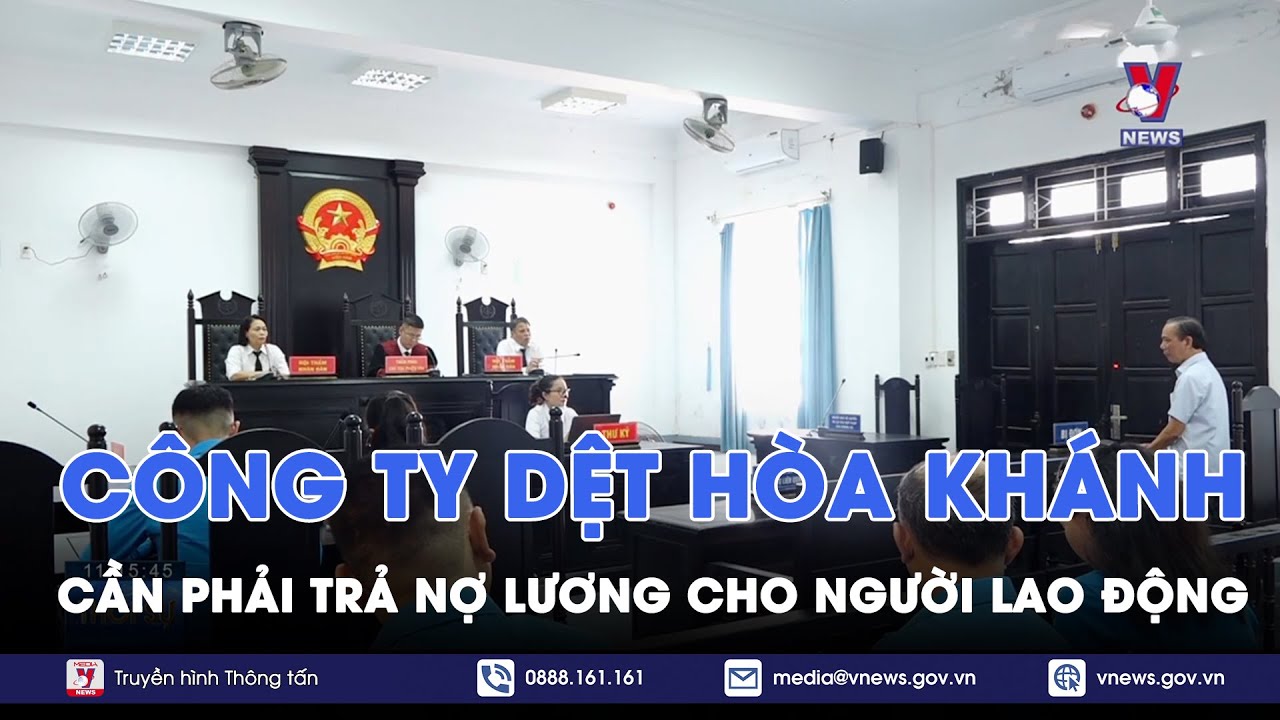 Yêu cầu Công ty cổ phần Dệt Hòa Khánh trả nợ lương, trợ cấp cho người lao động - VNews