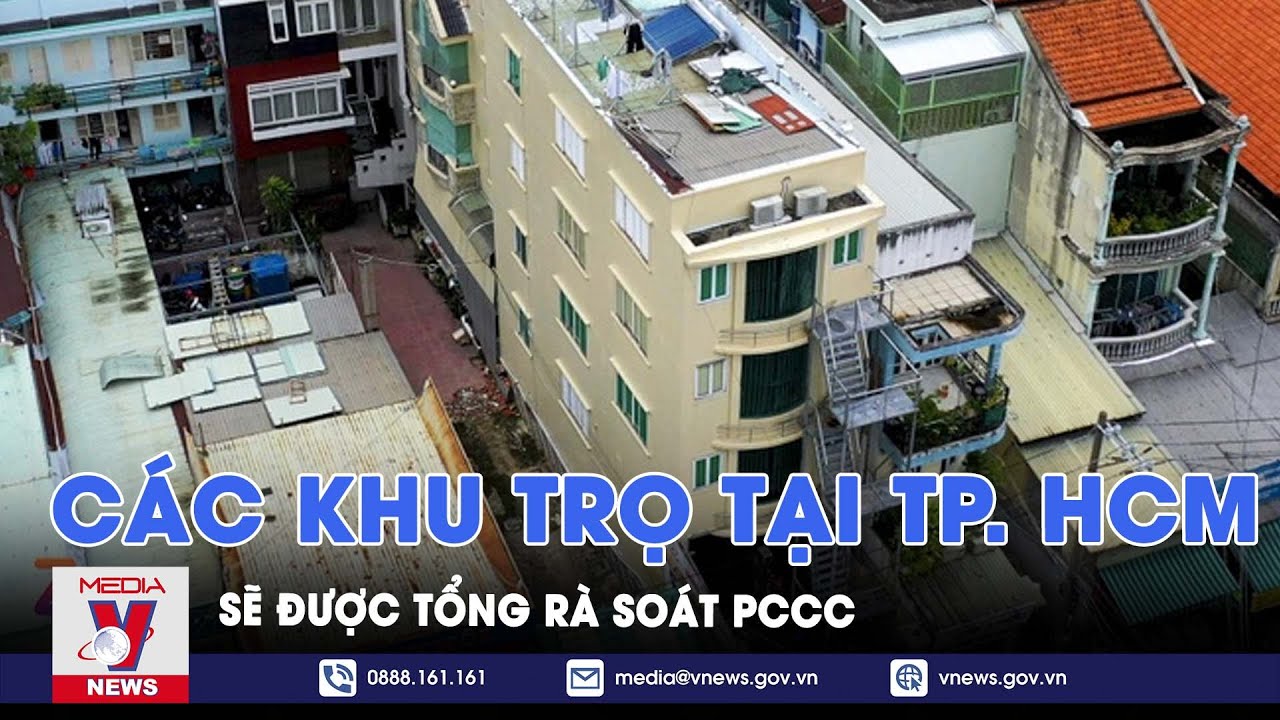 Công an TPHCM gắt gao tổng kiểm tra phòng cháy các khu trọ - VNews