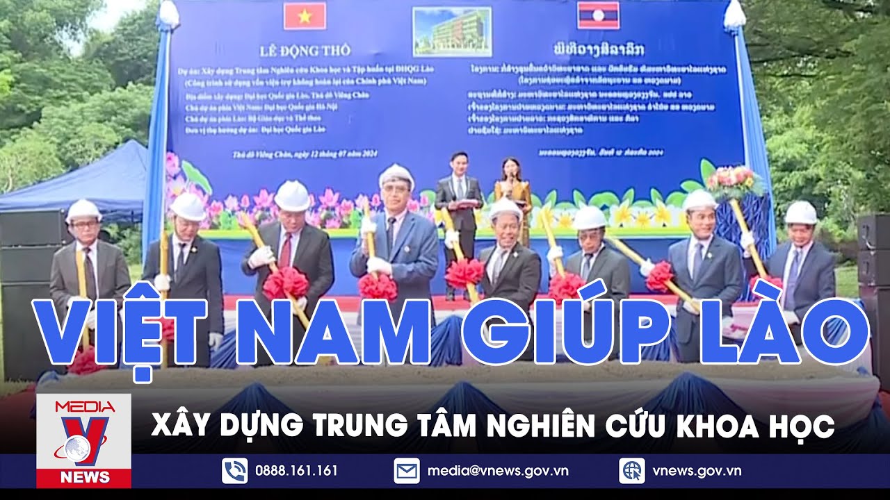 Việt Nam giúp Lào xây dựng Trung tâm Nghiên cứu khoa học - VNews