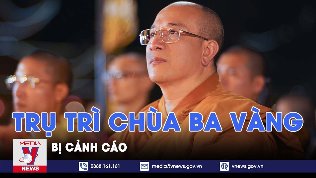 Sư trụ trì chùa Ba Vàng bị cảnh cáo - VNews