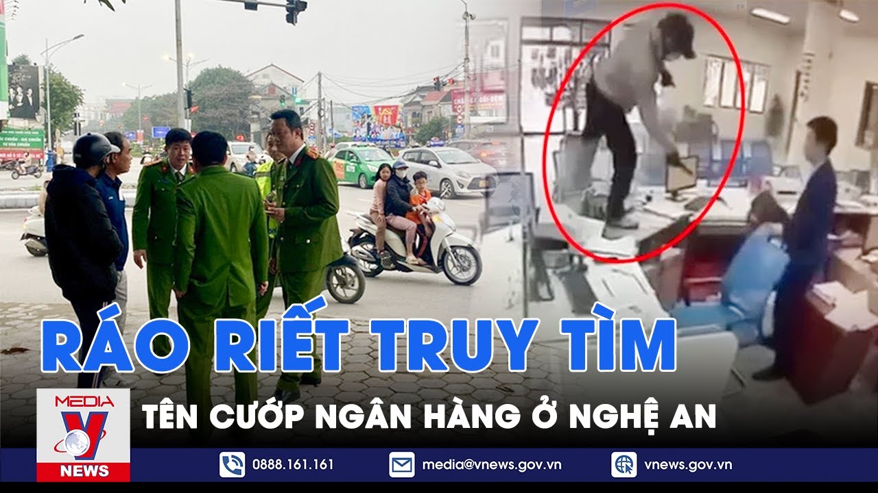 Tin tức 24h sáng 4/2: Công an ráo riết truy tìm kẻ mang dao xông vào cướp ngân hàng ở Nghệ An