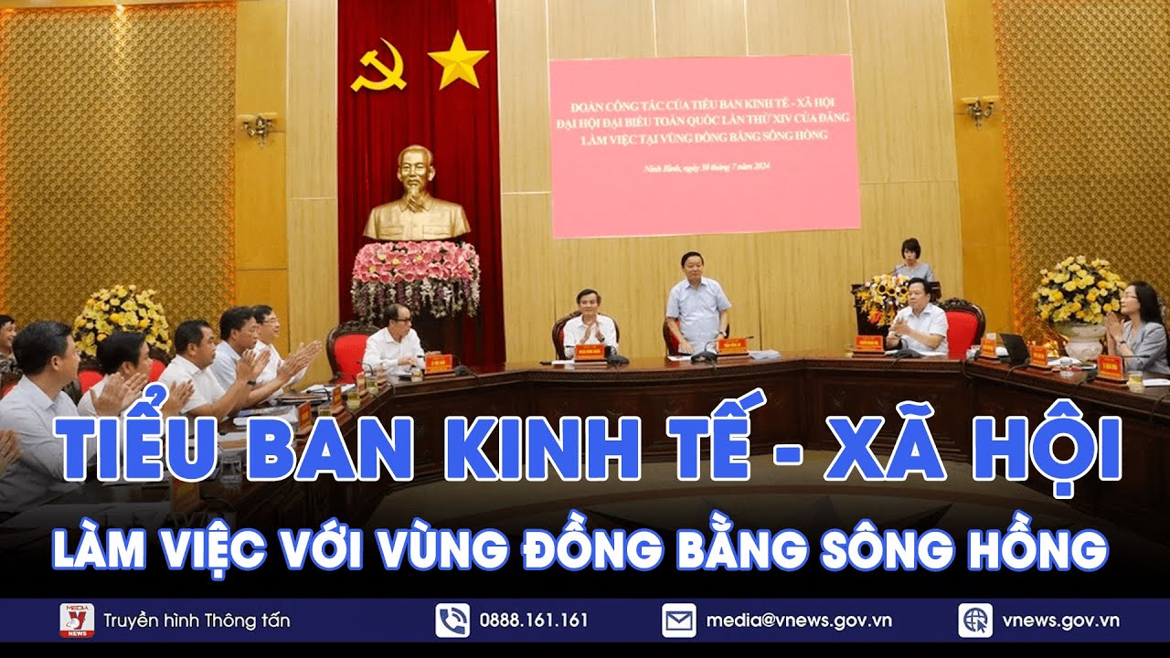 Tiểu ban Kinh tế - Xã hội làm việc với vùng Đồng bằng sông Hồng - VNews