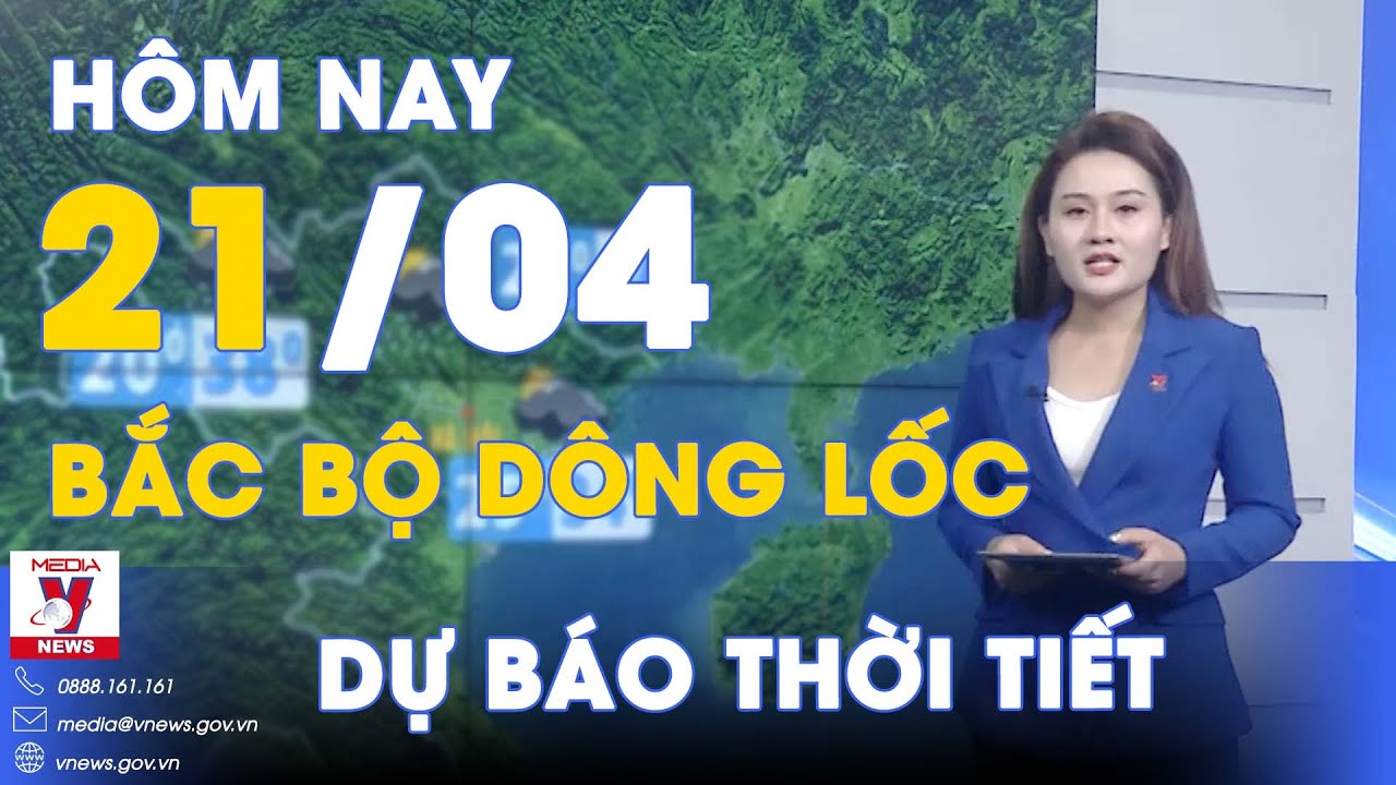 Dự báo thời tiết hôm nay mới nhất 21/4. Bắc Bộ trưa nắng nóng, tối và đêm mưa to đi kèm dông lốc