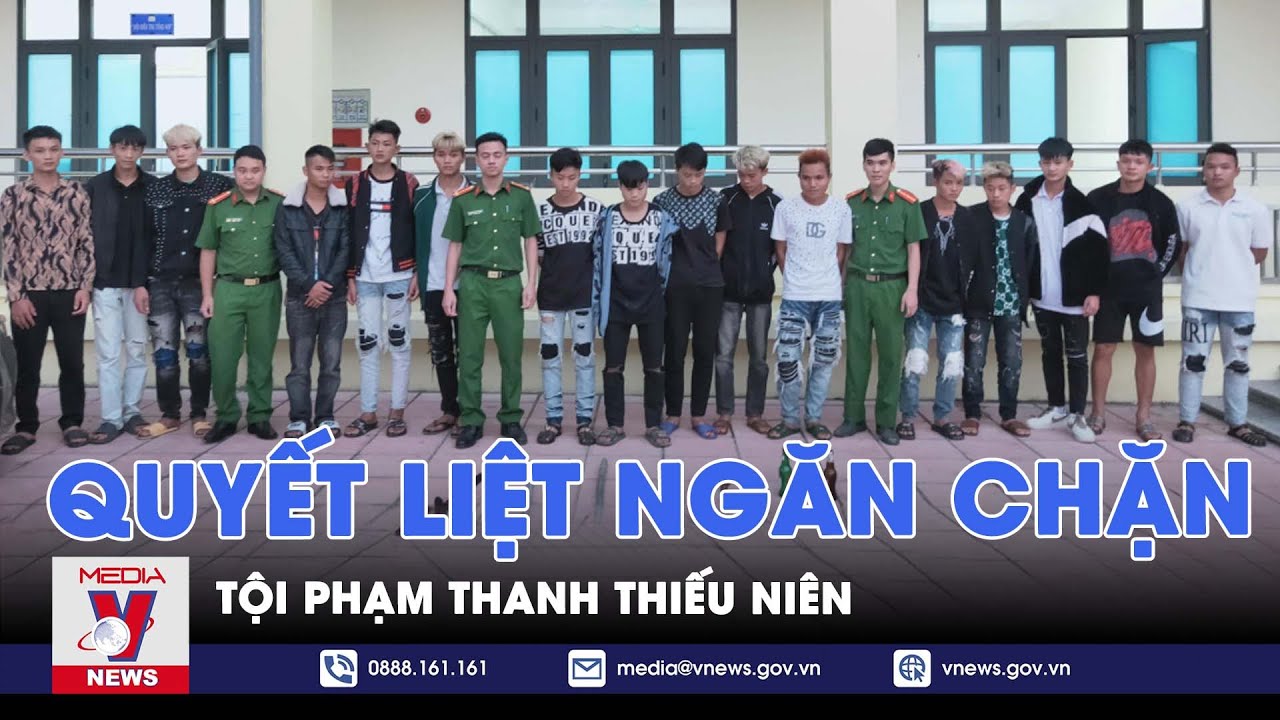 Quyết liệt ngăn chặn tội phạm thanh thiếu niên - VNews