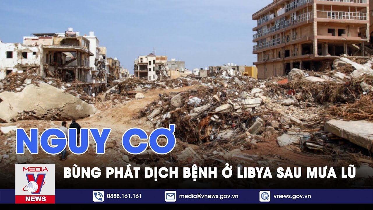 Nguy cơ bùng phát dịch bệnh ở Libya sau mưa lũ - Tin thế giới - VNEWS