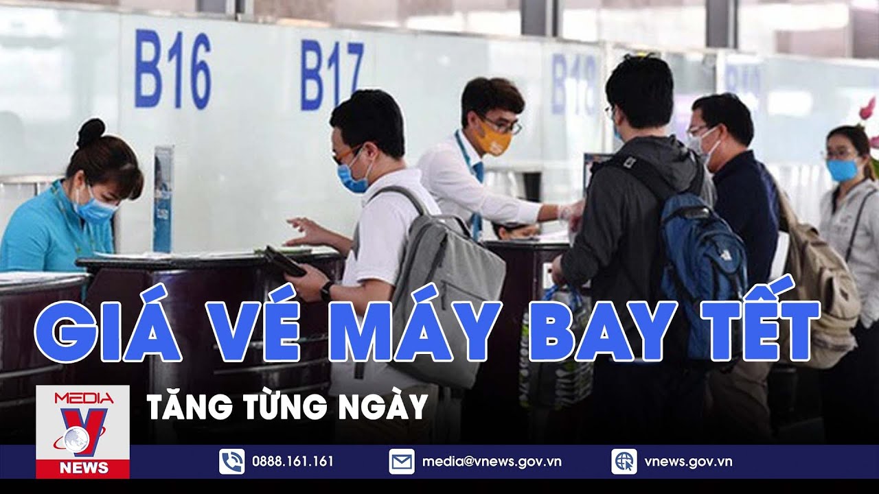 Giá vé máy bay trong dịp Tết tăng từng ngày - VNews