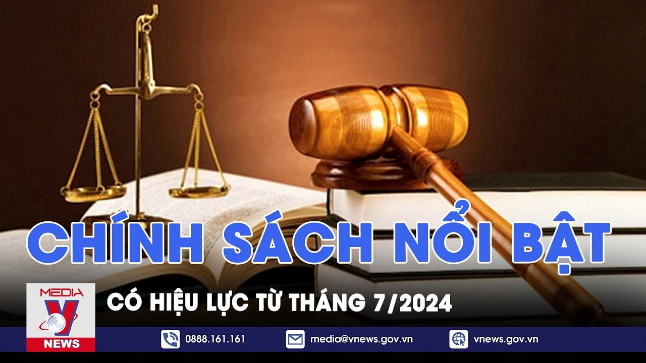 Những chính sách mới nào có hiệu lực từ ngày 1/7? - VNews