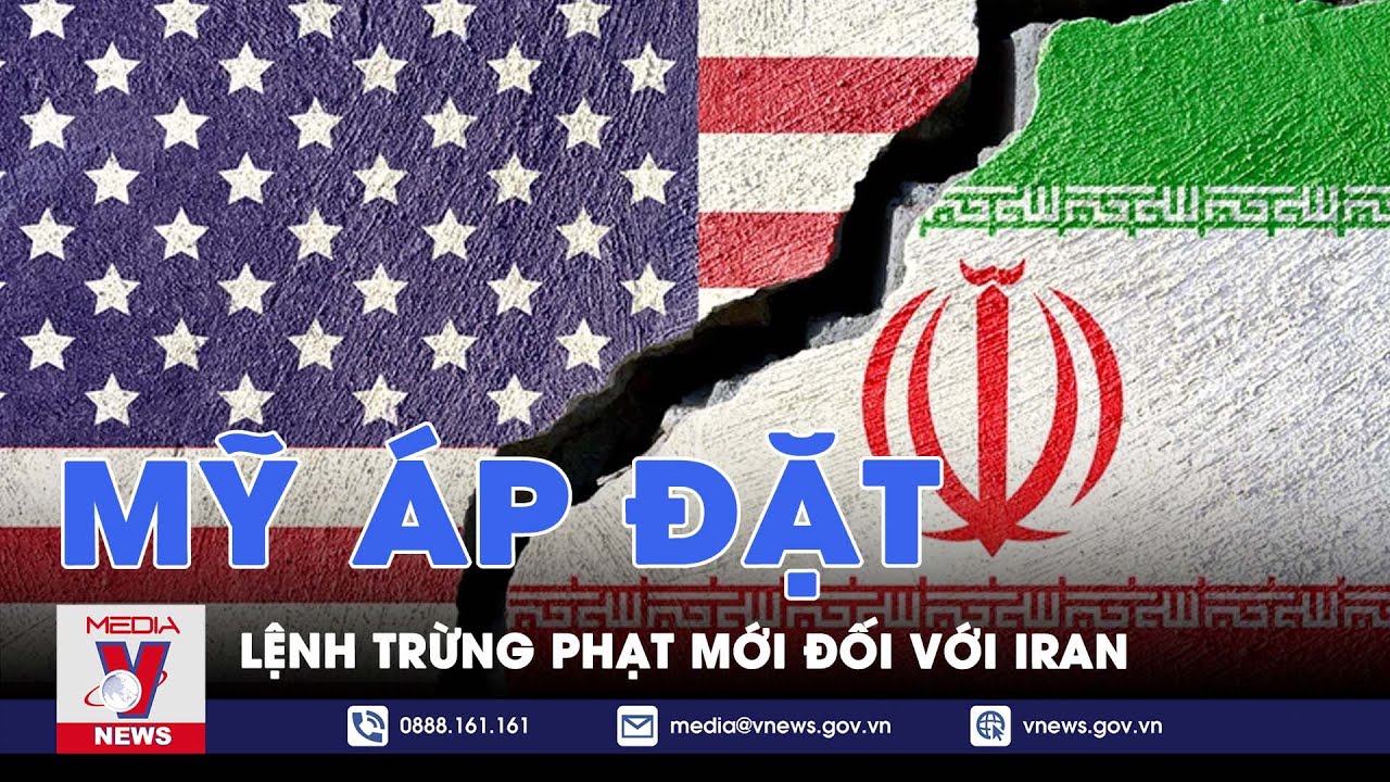 Mỹ cảnh báo hậu quả, áp đặt lệnh trừng phạt mới đối với Iran - Tin thế giới - VNews