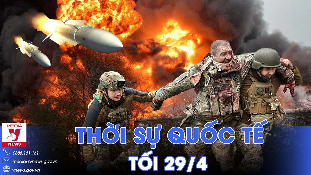 Thời sự Quốc tế tối 29/4.Nga đánh sập căn cứ UAV, Kiev rút khỏi 3 làng trọng yếu;Rafah bị không kích