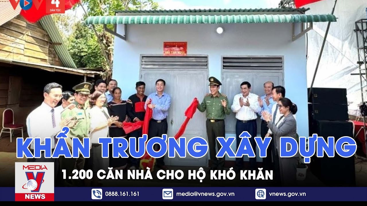 Khẩn trương xây dựng 1.200 căn nhà cho hộ khó khăn - VNews