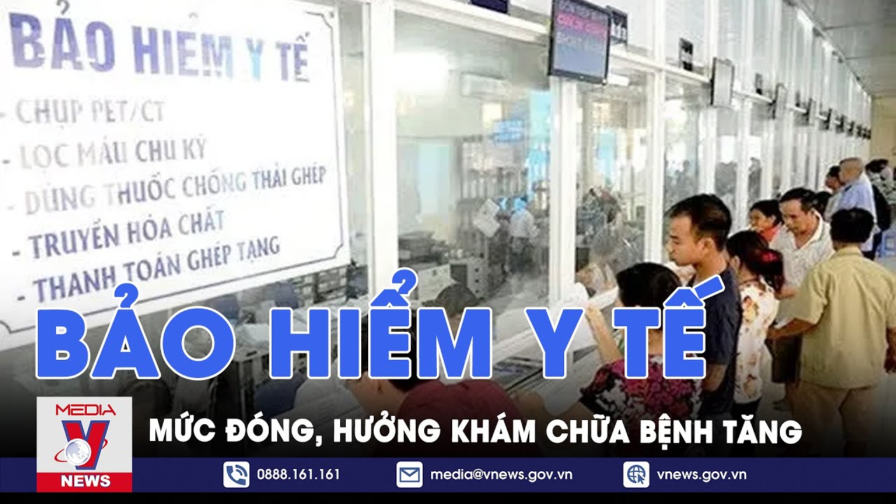 Mức đóng, hưởng khám chữa bệnh BHYT tăng theo lương cơ sở - VNews