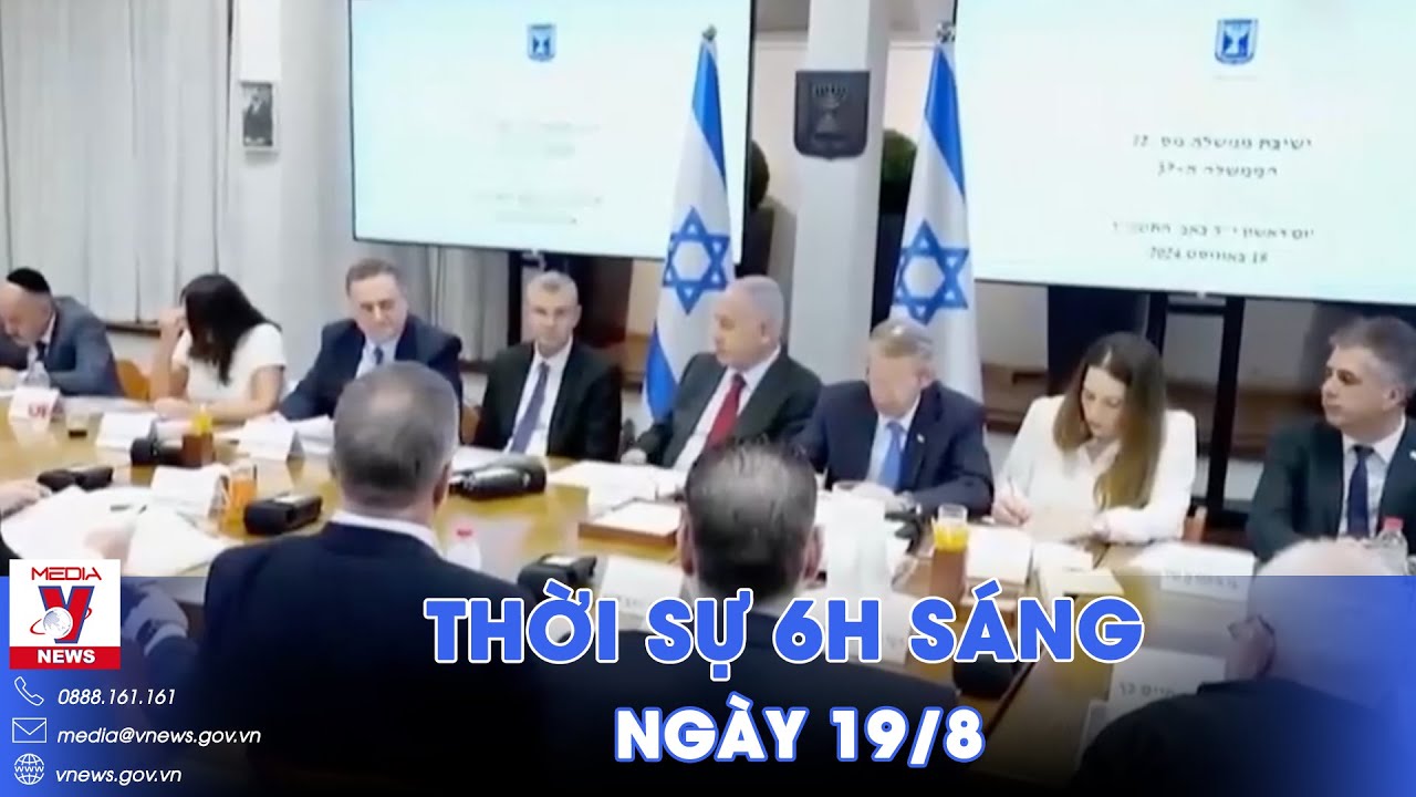 Thời sự 6h sáng 19/8. Xung đột Trung Đông: Israel nhận định về tiến triển đàm phán với Hamas - VNews