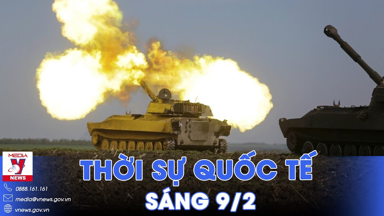 Thời sự Quốc tế sáng 9/2. Xe tăng Nga tập kích “thợ săn xe tăng” Ukraine; Israel sắp thắng Hamas?