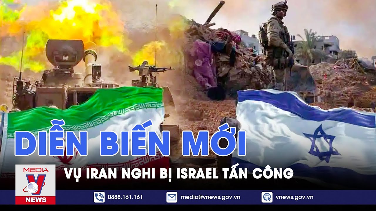 Iran thông tin mới nhất về nghi vấn Israel tấn công trả đũa - VNews