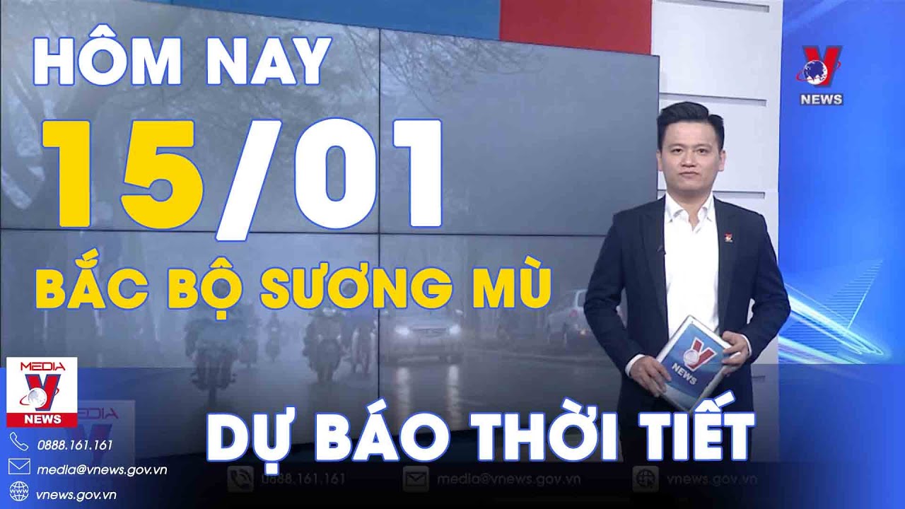 Dự báo thời tiết hôm nay mới nhất ngày 15/1. Bắc Bộ mưa nhỏ, sương mù, Trung Bộ trưa chiều có nắng