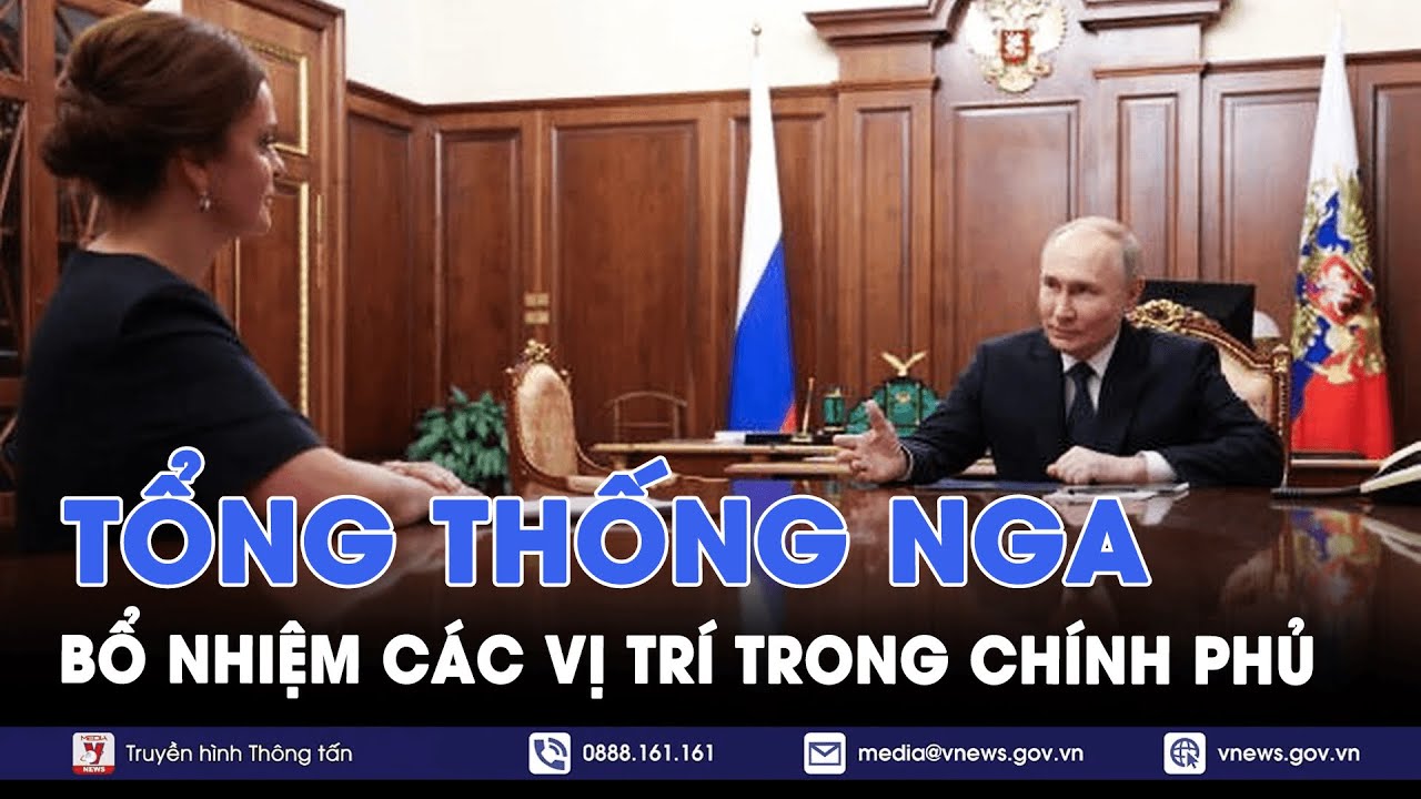 Tổng thống Nga Putin bổ nhiệm nhân sự quan trọng trong chính phủ - Tin Thế giới - VNews