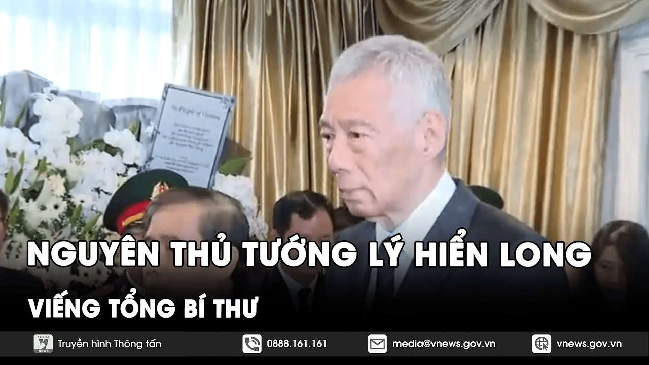 Nguyên Thủ tướng Lý Hiển Long viếng Tổng Bí thư Nguyễn Phú Trọng - VNews