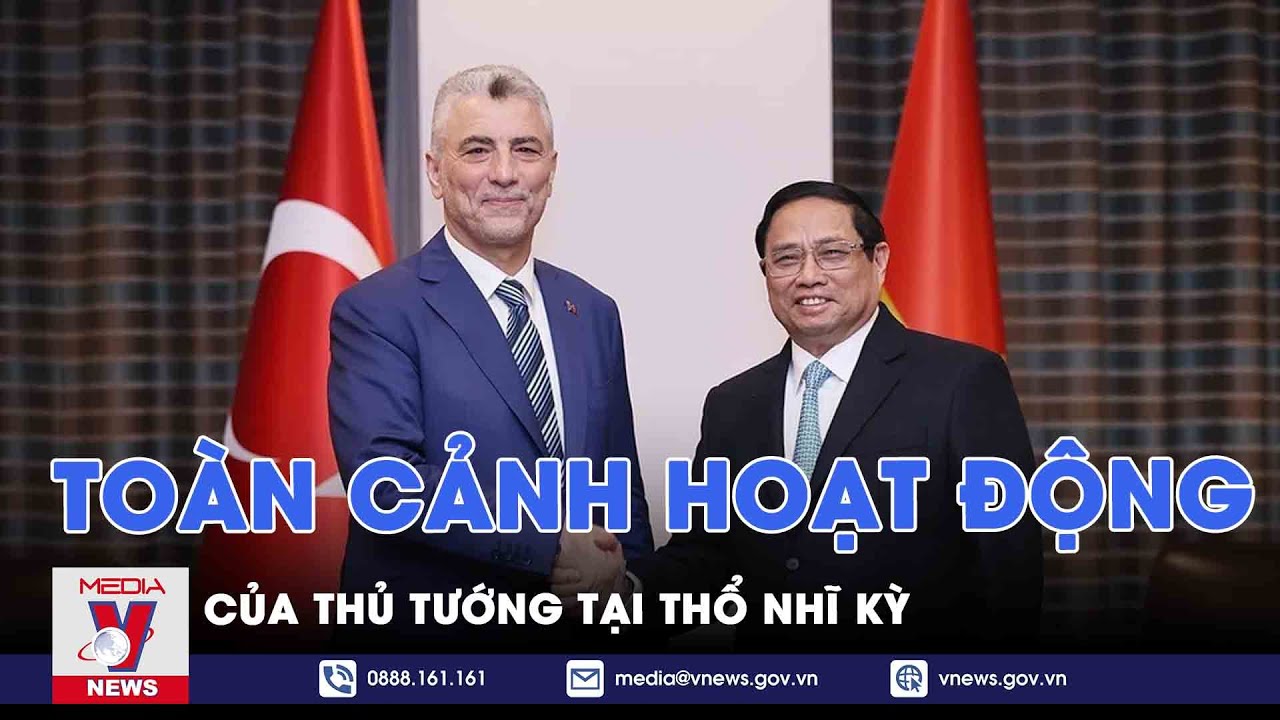 Toàn cảnh hoạt động của Thủ tướng tại Thổ Nhĩ Kỳ - VNews