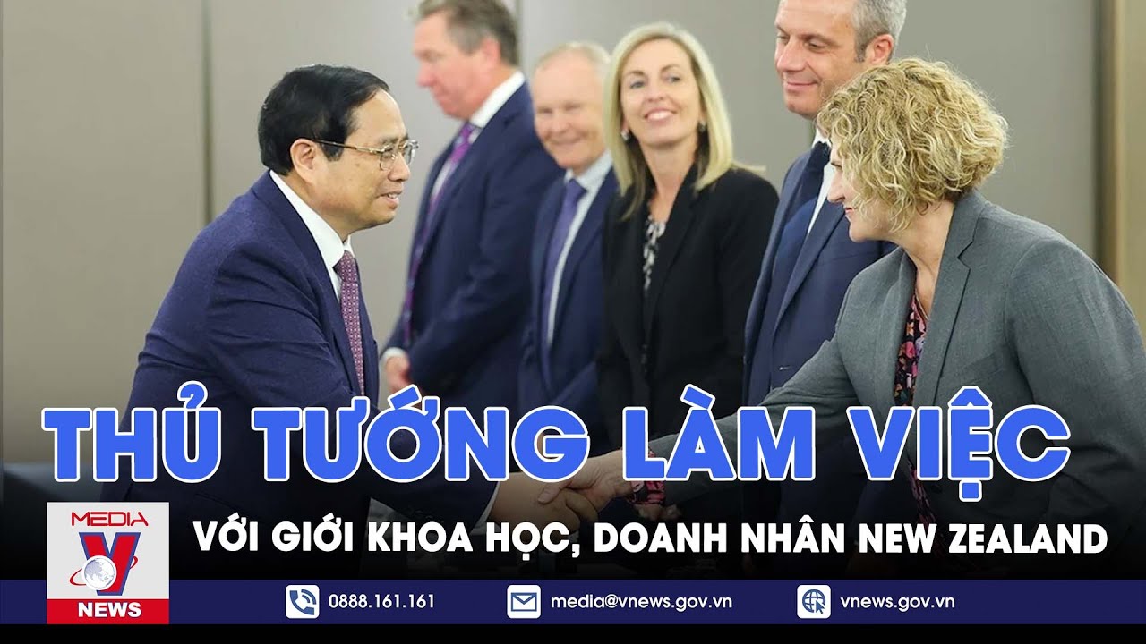 Thủ tướng Phạm Minh Chính có các cuộc làm việc với giới khoa học, doanh nhân New Zealand - VNews