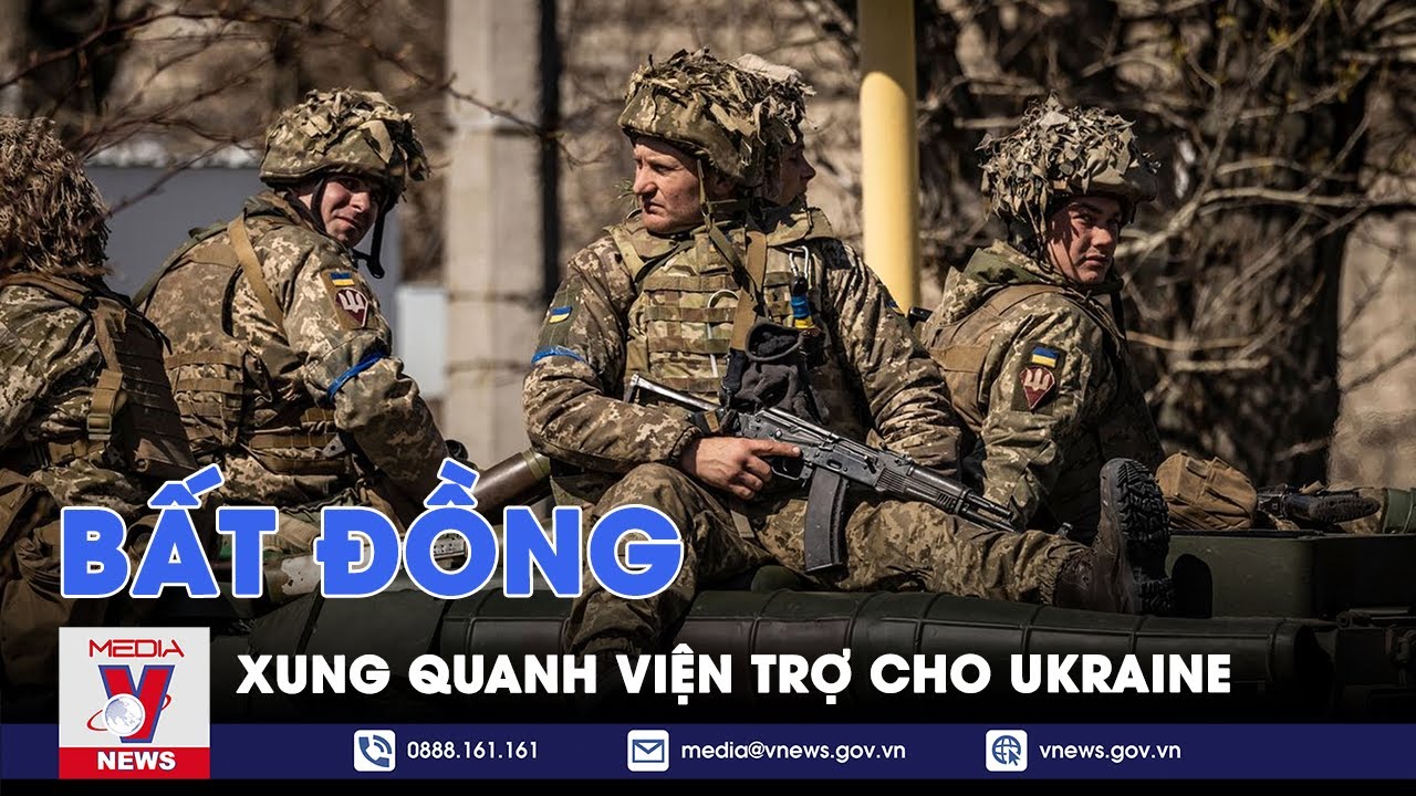 Bất đồng xung quanh viện trợ cho Ukraine - Thế giới hôm nay - VNews