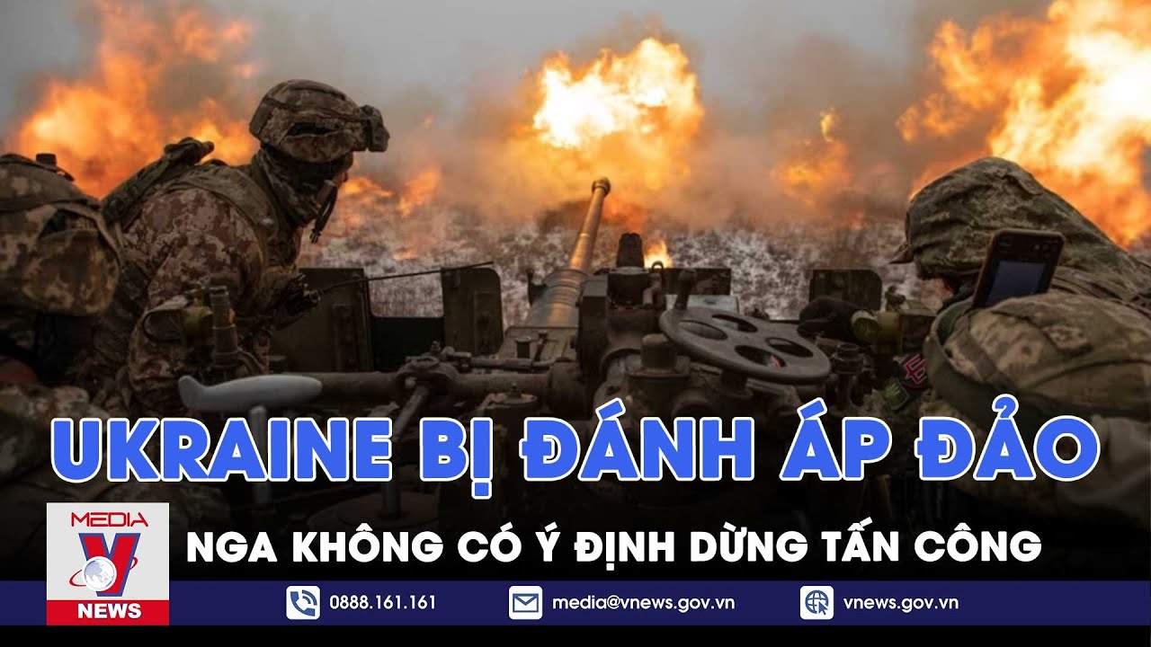 Ukraine bị đánh áp đảo, Nga không có ý định dừng tấn công - VNews