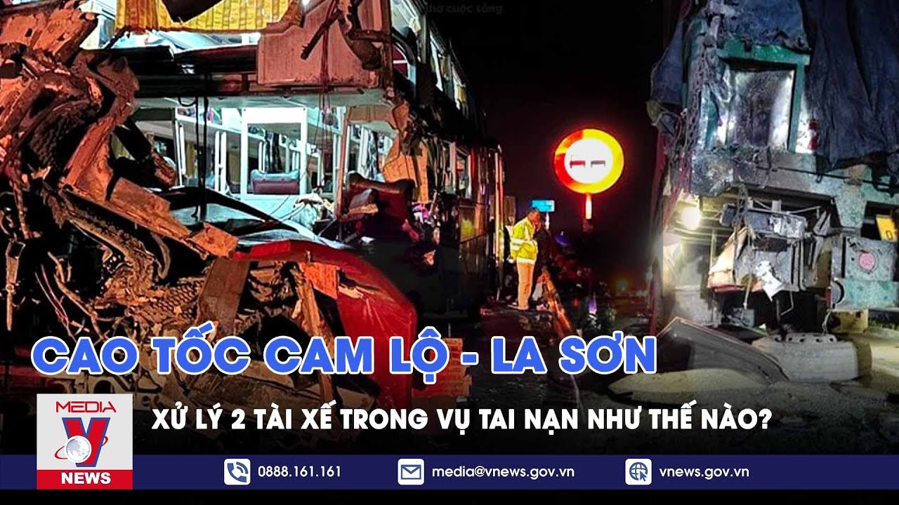 Vụ tai nạn kinh hoàng trên cao tốc Cam Lộ - La Sơn: Xử lý 2 tài xế như thế nào? - VNews