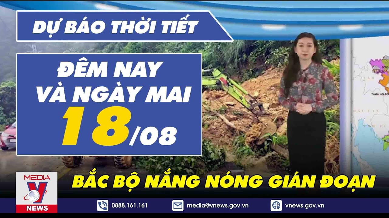 Dự báo thời tiết đêm nay và ngày mai 18/8. Bắc Bộ nắng nóng gián đoạn, đêm có mưa nhiều nơi - VNEWS