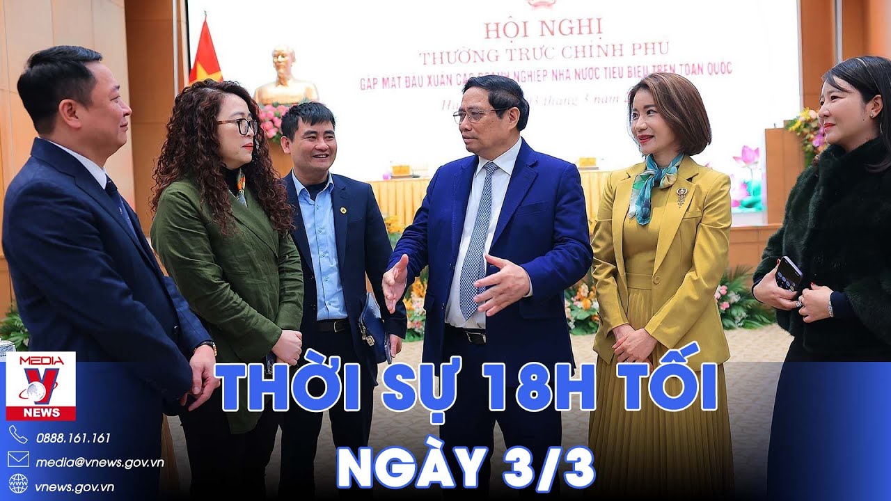 Thời sự 18h tối 3/3. Thủ tướng Phạm Minh Chính gặp mặt doanh nghiệp nhà nước tiêu biểu - VNews