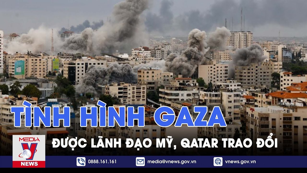 Lãnh đạo Mỹ, Qatar trao đổi về tình hình Gaza - Tin thế giới - VNews