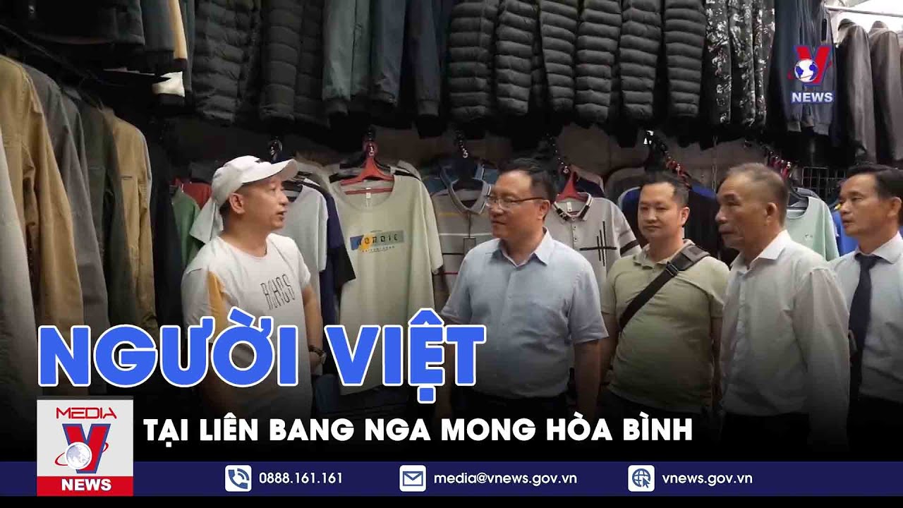 Người Việt tại LB Nga mong hòa bình; Mỹ coi trọng quan hệ hợp tác với Argentina - VNews