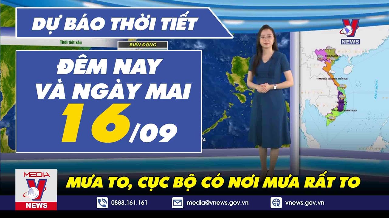 Dự báo thời tiết đêm nay và ngày mai 16/9. Đêm nay mưa to, cục bộ có nơi mưa rất to - VNEWS