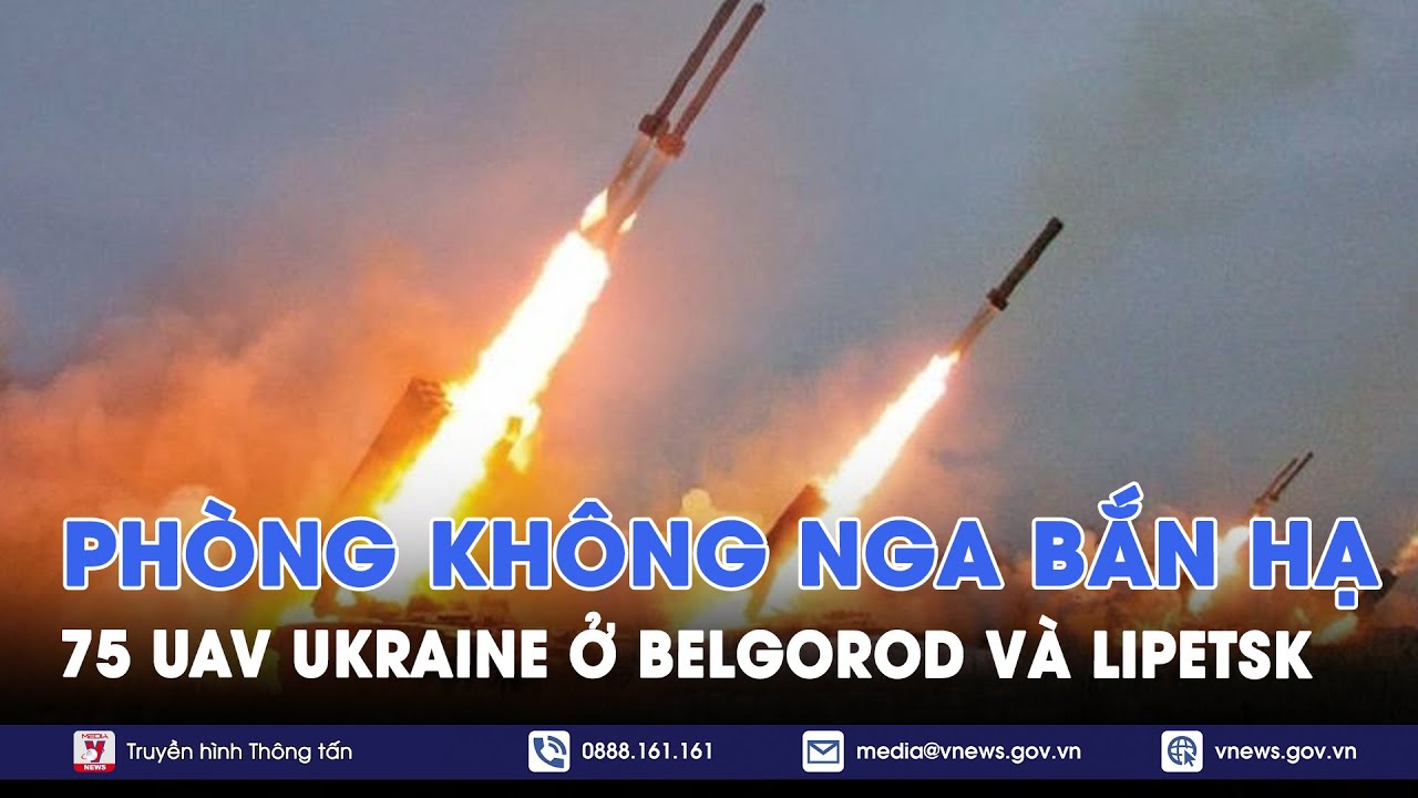 Phòng không Nga hạ 75 UAV Ukraine ở Belgorod và Lipetsk; Su-57 Nga ‘lột xác’ thành 'S-400 bay'-VNews