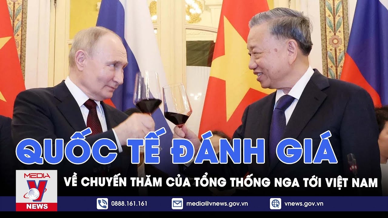 Quốc tế tiếp tục đánh giá về chuyến thăm Việt Nam của Tổng thống Nga - Tin Thế giới - VNews