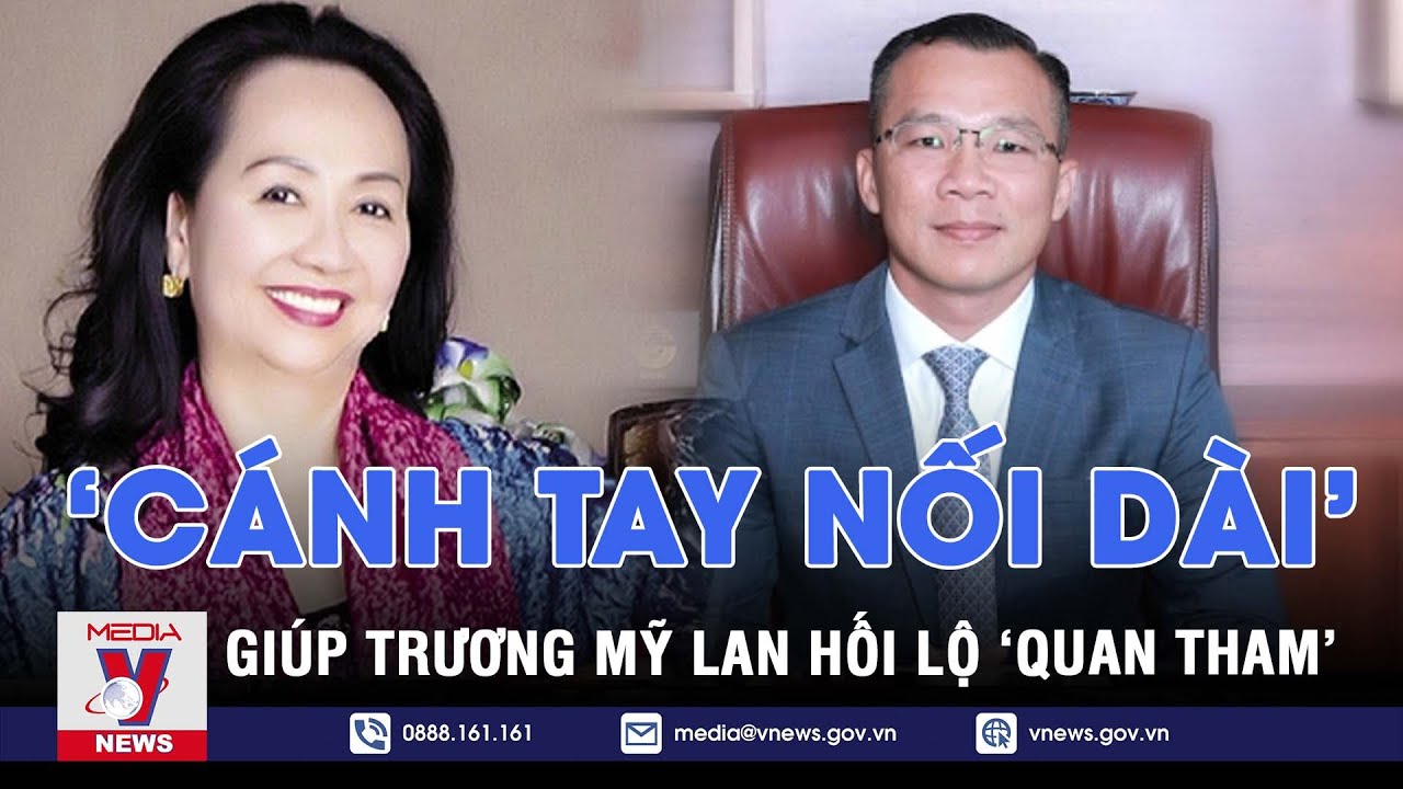 Chân dung 'cánh tay nối dài' giúp bà Trương Mỹ Lan mang hàng triệu USD đi hối lộ 'quan tham'