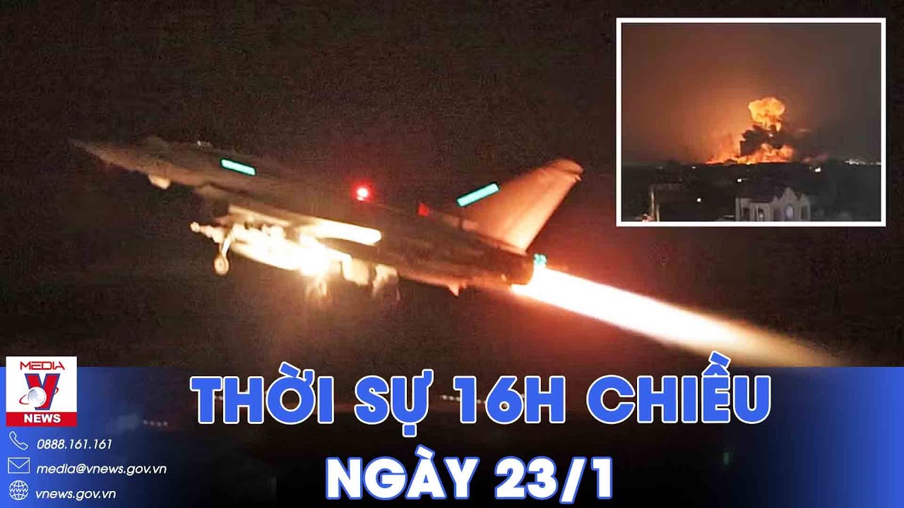 Thời sự 16h chiều 23/1. Houthi tuyên bố đáp trả đợt tấn công mới của Mỹ, Anh - VNews