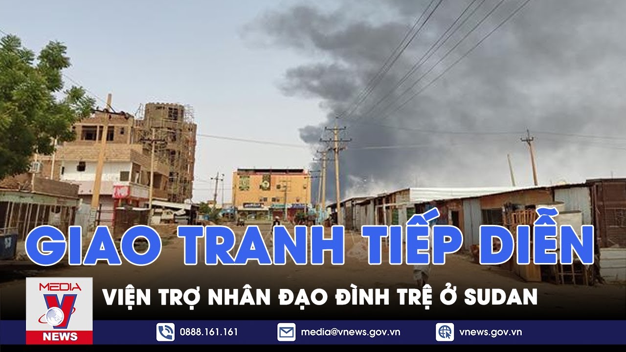 Giao tranh tiếp diễn, viện trợ nhân đạo đình trệ ở Sudan - Tin thế giới - VNEWS