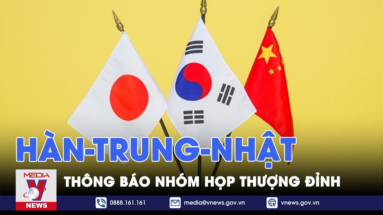 Hàn-Trung-Nhật thông báo nhóm họp thượng đỉnh - Tin Thế giới - VNews