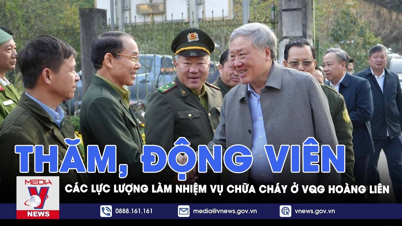 Thăm, động viên các lực lượng làm nhiệm vụ chữa cháy ở VQG Hoàng Liên - VNews