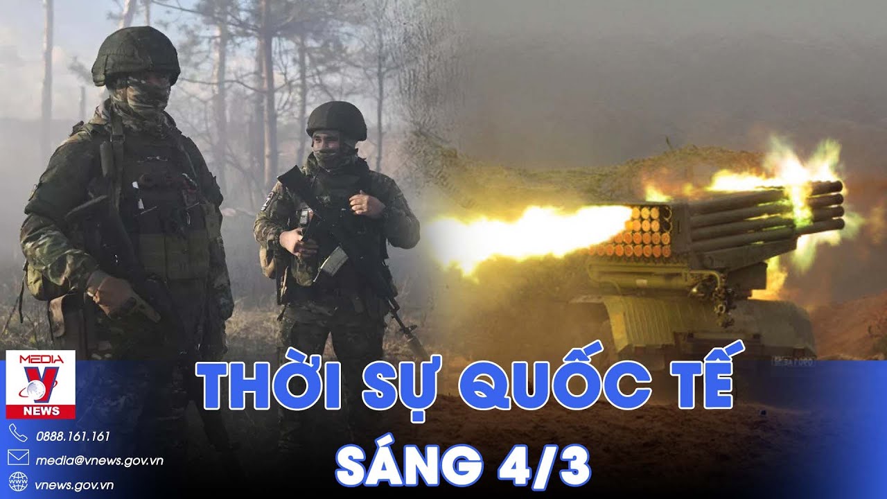 Thời sự Quốc tế sáng 4/3. Nga chiếm loạt vị trí mới ở Avdiivka, diệt “quái vật bọc thép” của Ukraine