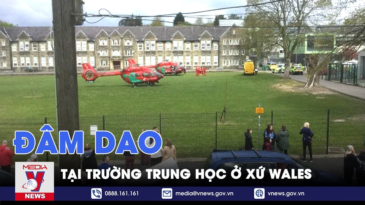 Đâm dao tại trường trung học ở xứ Wales (Anh) - Tin thế giới - VNews